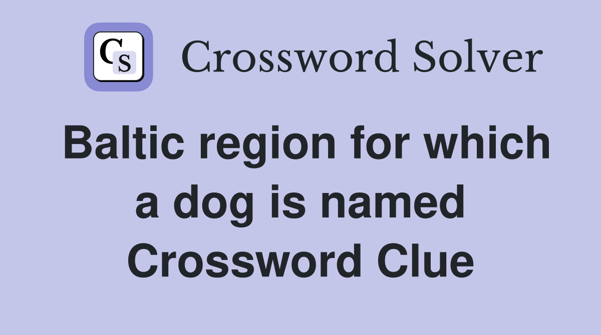 Baltic region for which a dog is named Crossword Clue