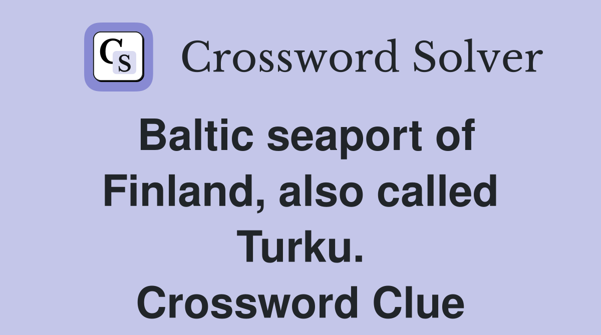 Baltic seaport of Finland, also called Turku. Crossword Clue