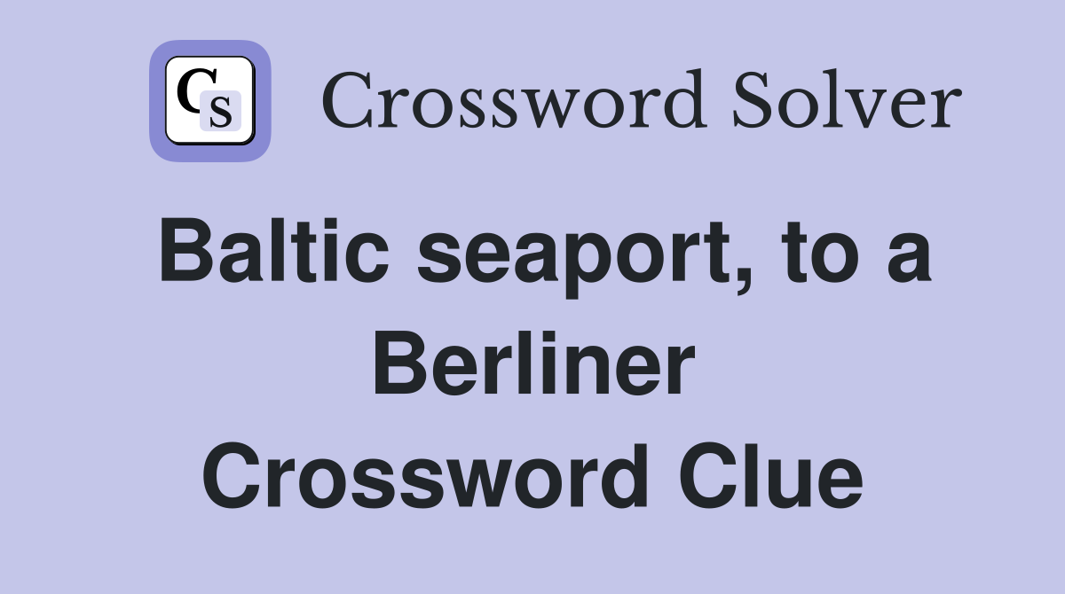 Baltic seaport, to a Berliner Crossword Clue