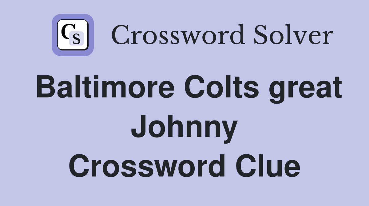 Baltimore Colts great Johnny Crossword Clue