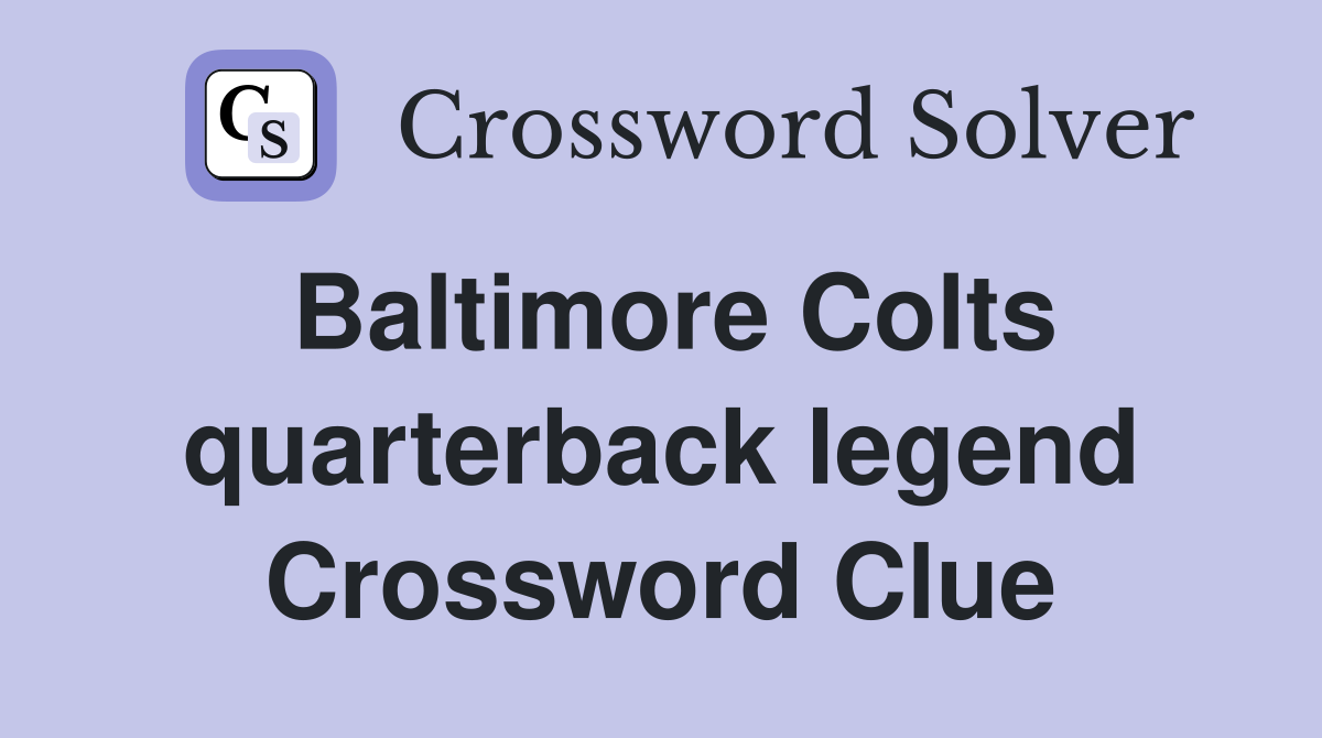 Baltimore Colts quarterback legend Crossword Clue
