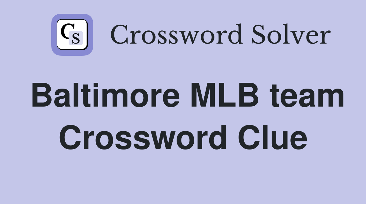 Baltimore MLB team Crossword Clue