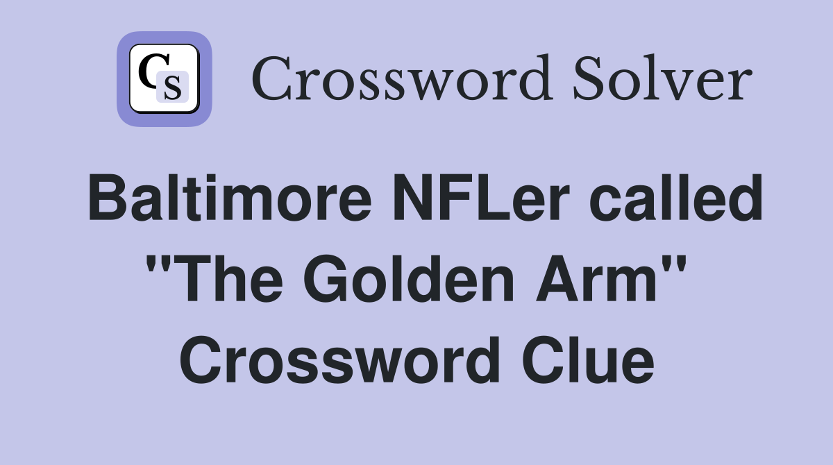 Baltimore NFLer called "The Golden Arm" Crossword Clue