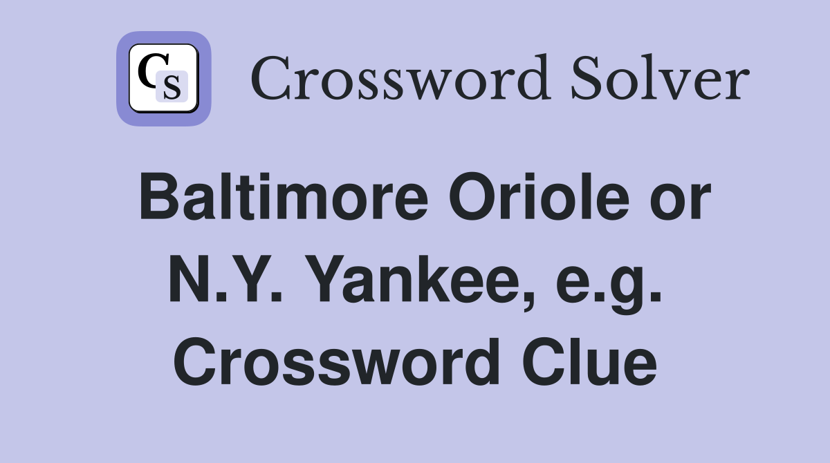 Baltimore Oriole or N.Y. Yankee, e.g. Crossword Clue