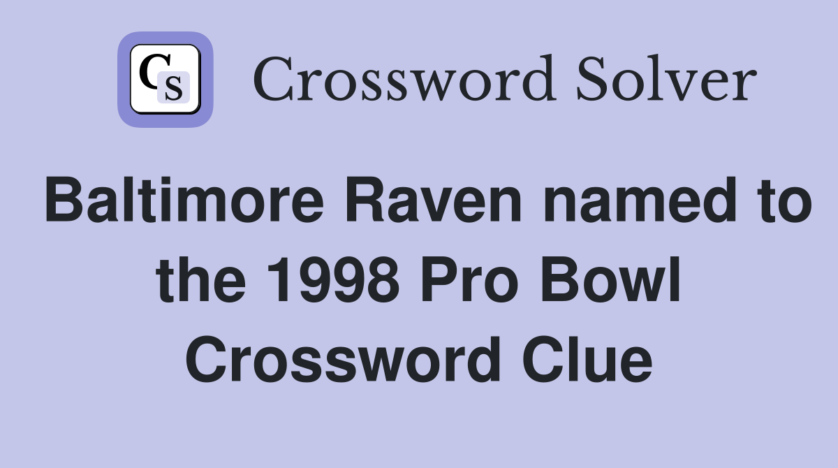 Baltimore Raven named to the 1998 Pro Bowl Crossword Clue