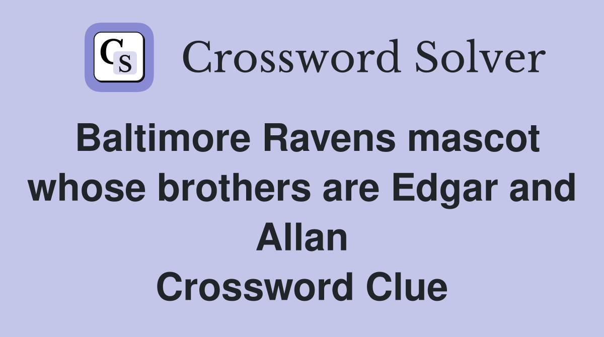 Baltimore Ravens mascot whose brothers are Edgar and Allan Crossword Clue
