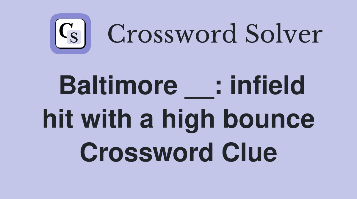 Baltimore __: infield hit with a high bounce Crossword Clue