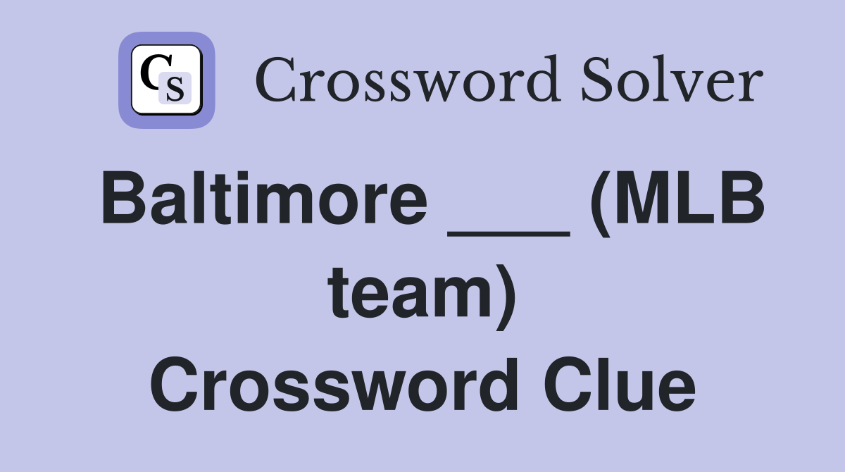 Baltimore ___ (MLB team) Crossword Clue