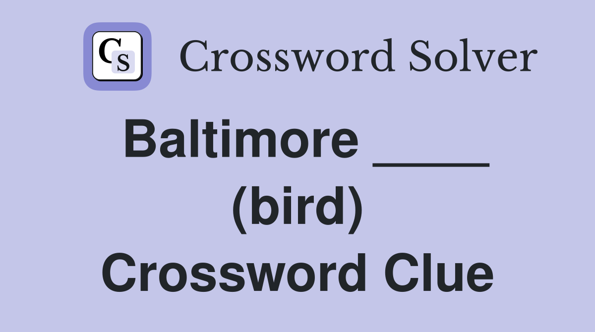 Baltimore ____ (bird) Crossword Clue