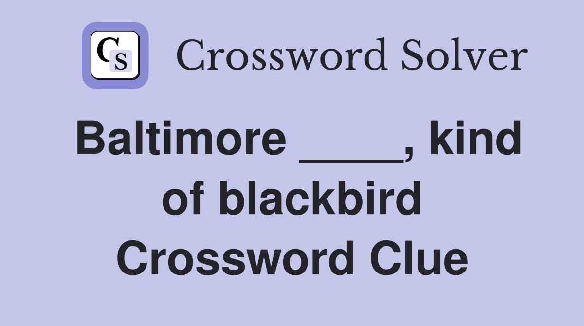 Baltimore ____, kind of blackbird Crossword Clue