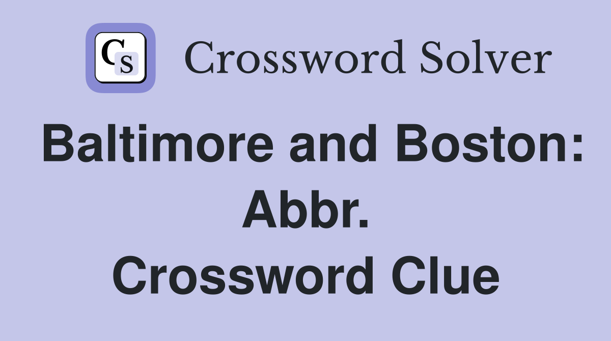Baltimore and Boston: Abbr. Crossword Clue