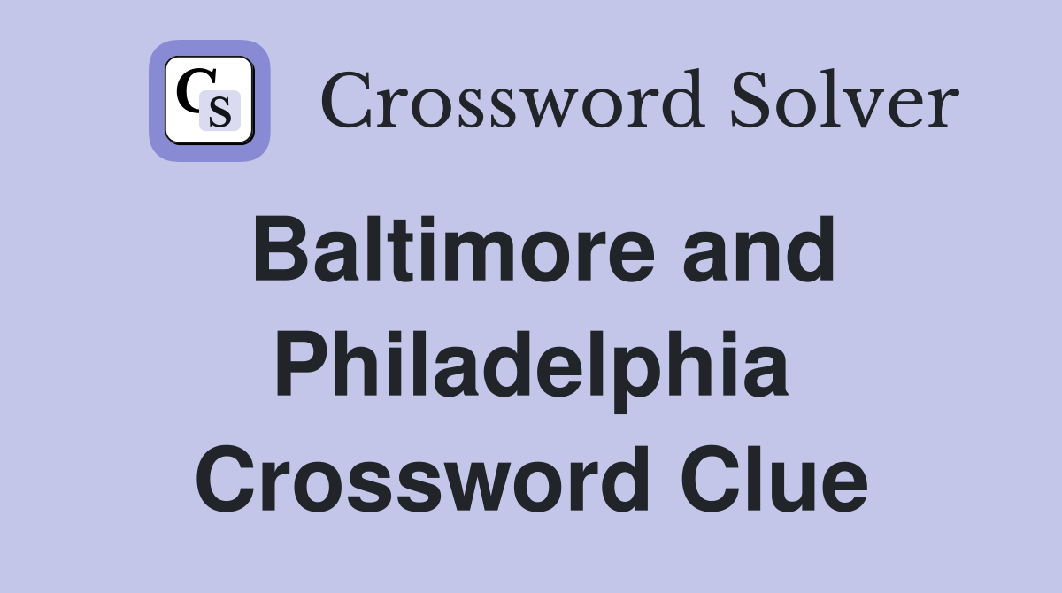 Baltimore and Philadelphia Crossword Clue