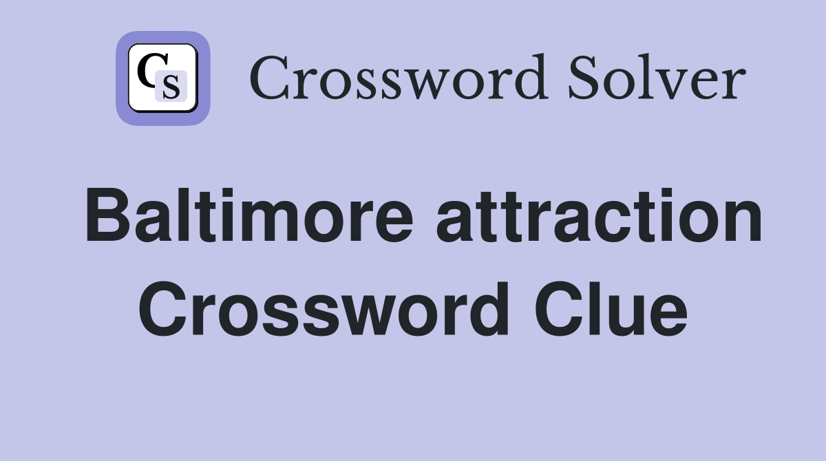 Baltimore attraction Crossword Clue