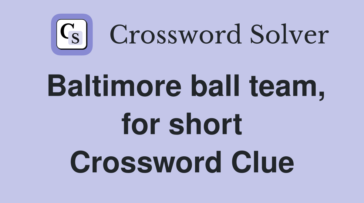 Baltimore ball team, for short Crossword Clue