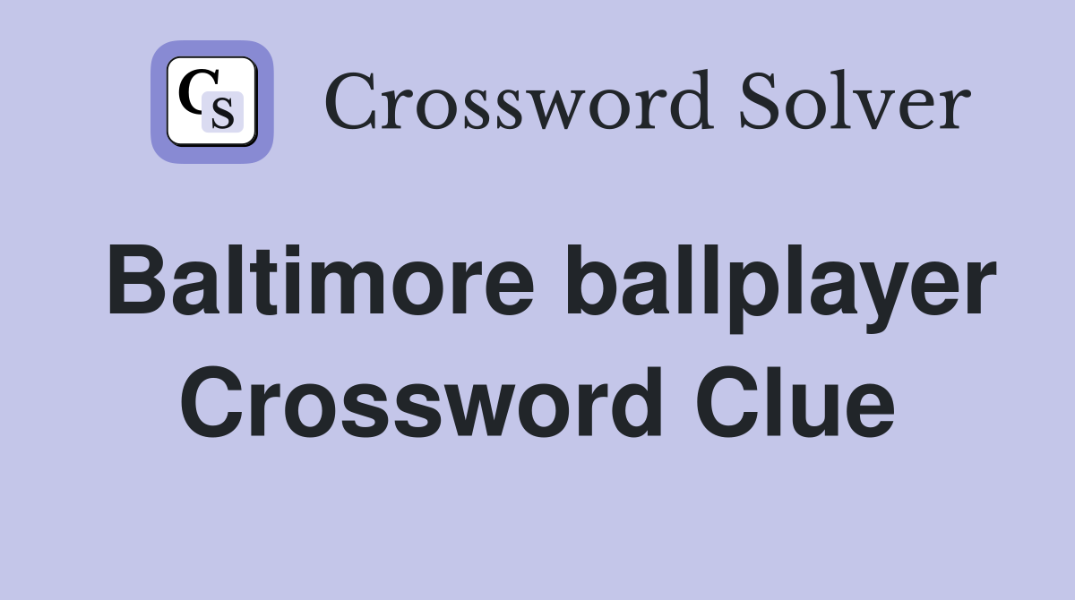 Baltimore ballplayer Crossword Clue