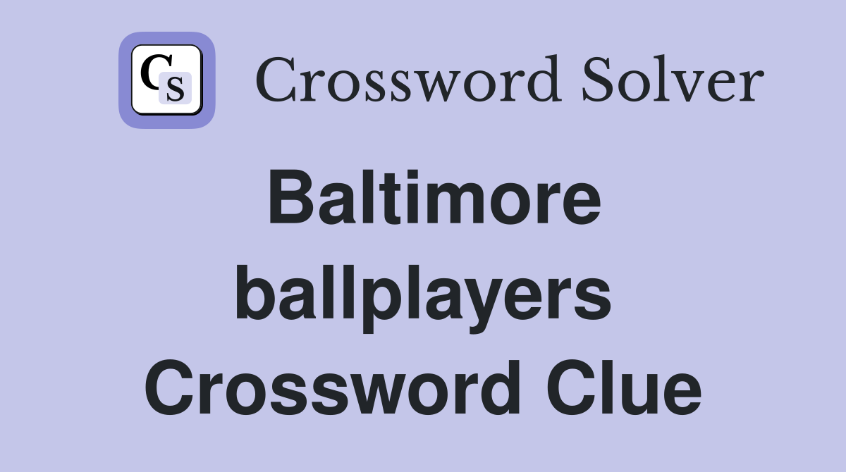 Baltimore ballplayers Crossword Clue