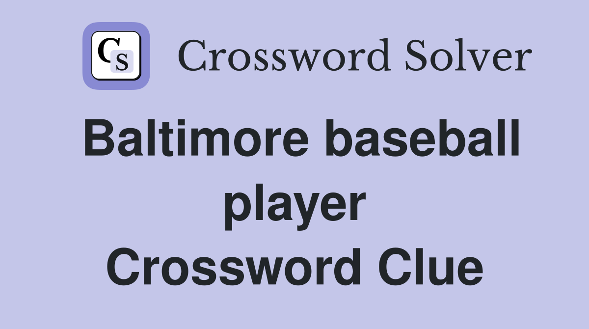 Baltimore baseball player Crossword Clue