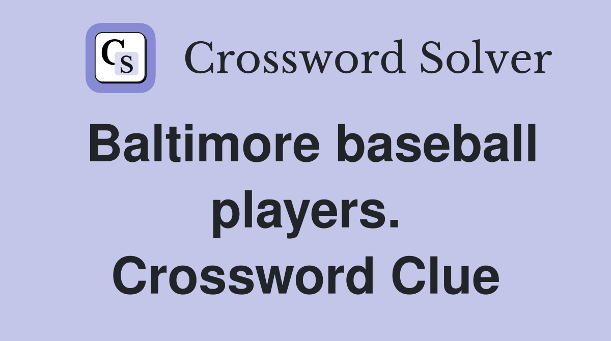 Baltimore baseball players. Crossword Clue