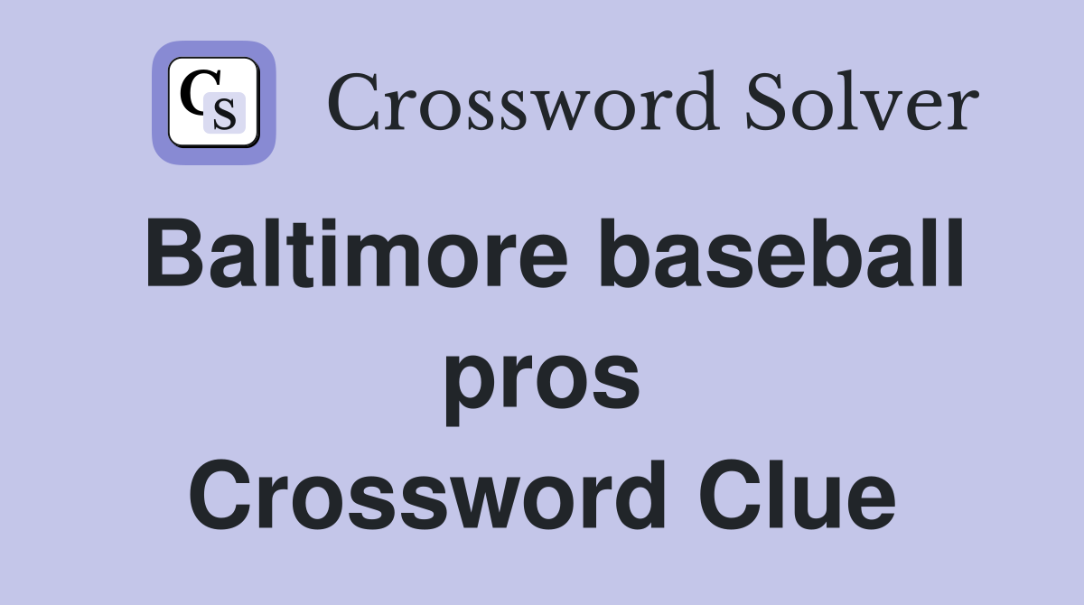 Baltimore baseball pros Crossword Clue