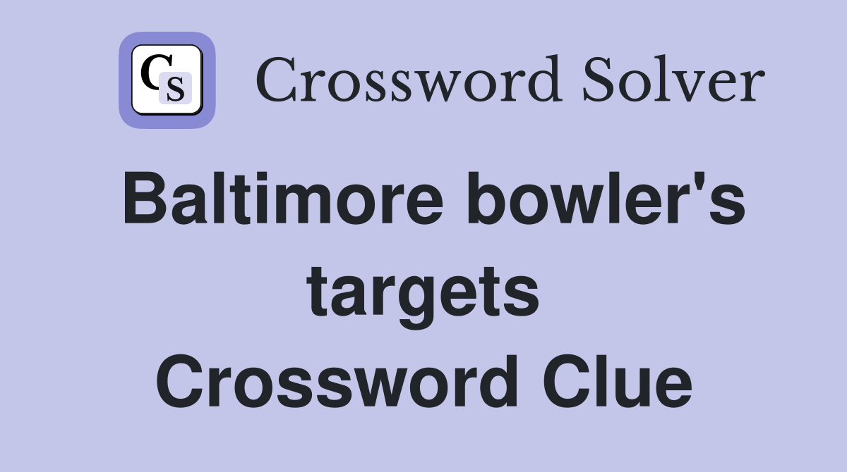 Baltimore bowler's targets Crossword Clue