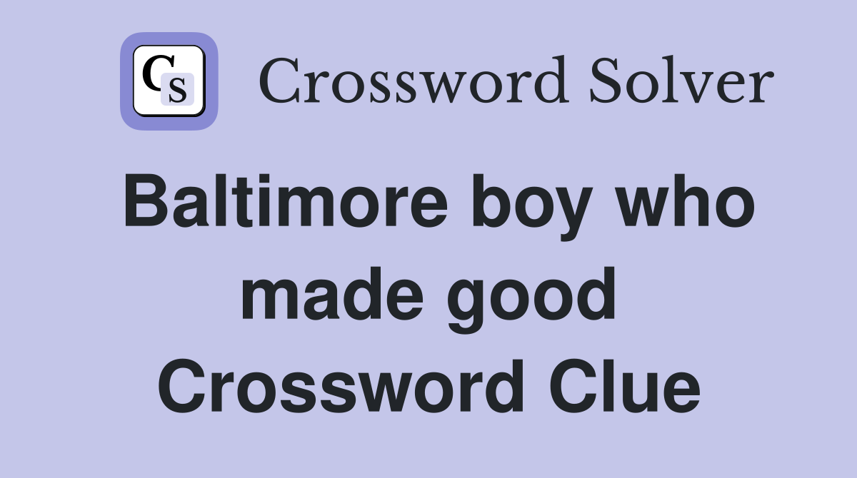 Baltimore boy who made good Crossword Clue