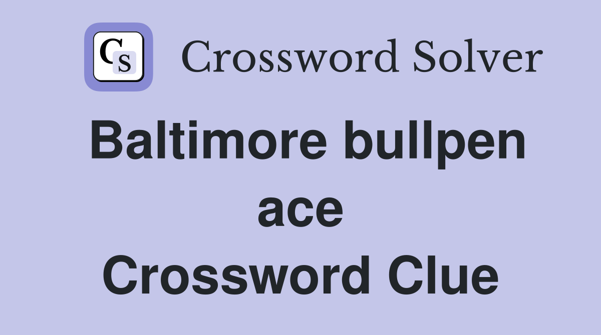 Baltimore bullpen ace Crossword Clue