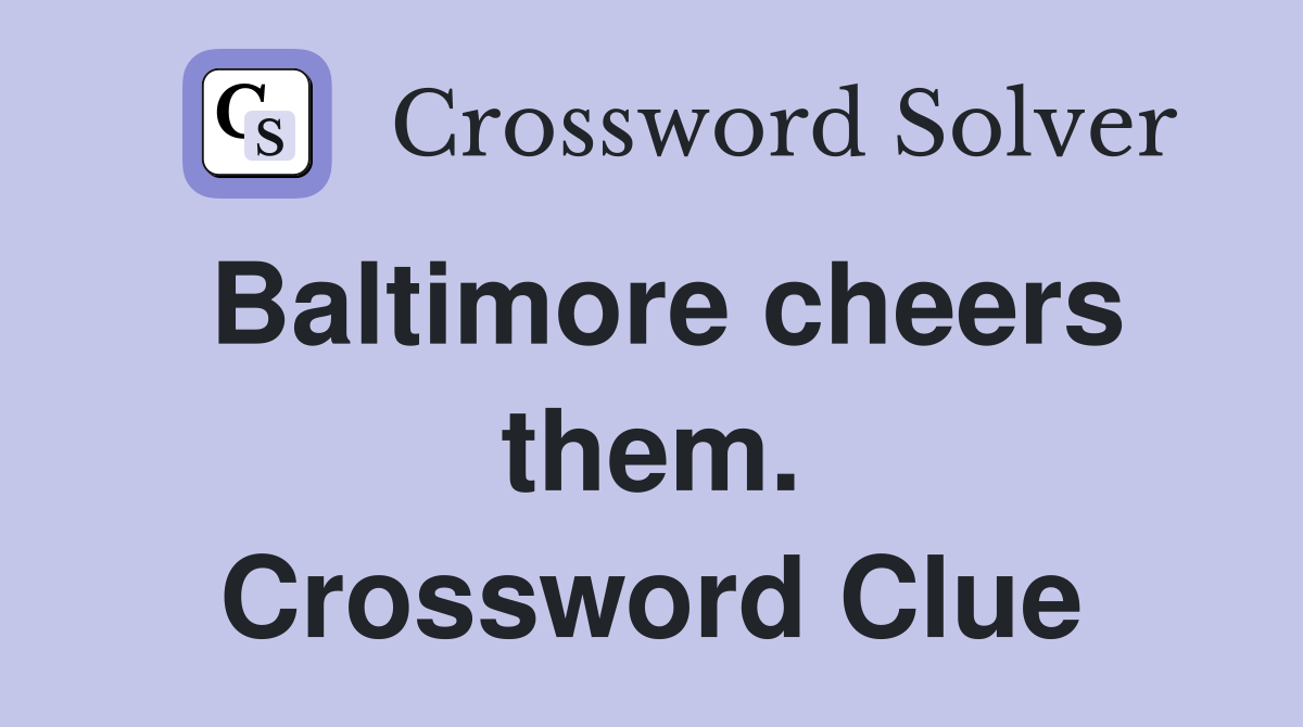 Baltimore cheers them. Crossword Clue