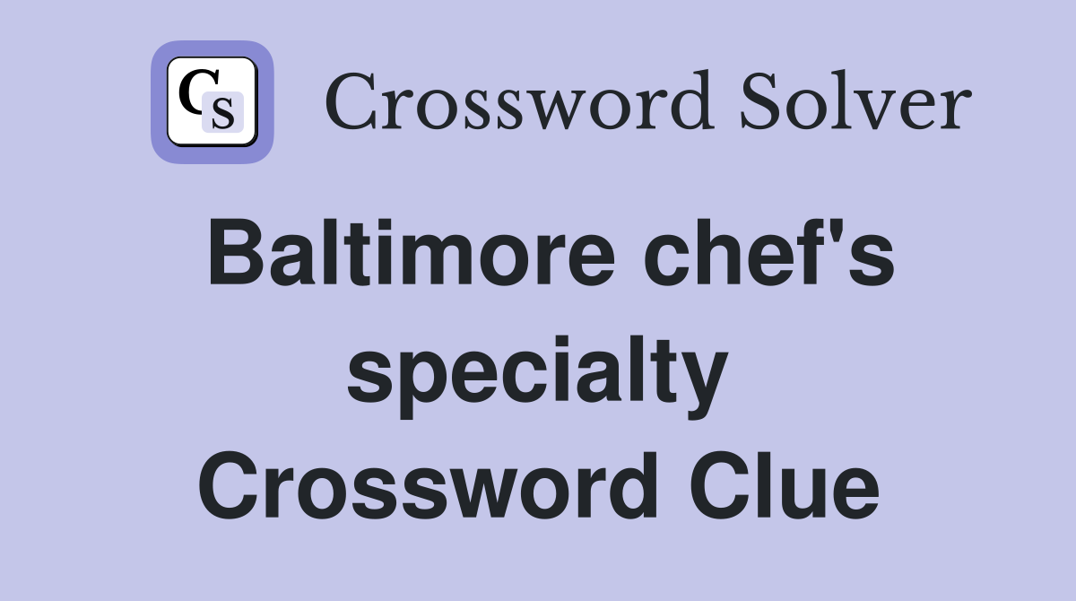 Baltimore chef's specialty Crossword Clue