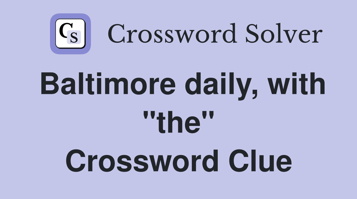Baltimore daily, with "the" Crossword Clue