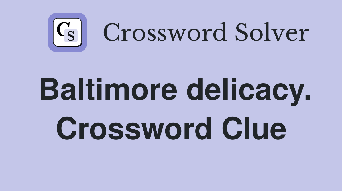 Baltimore delicacy. Crossword Clue