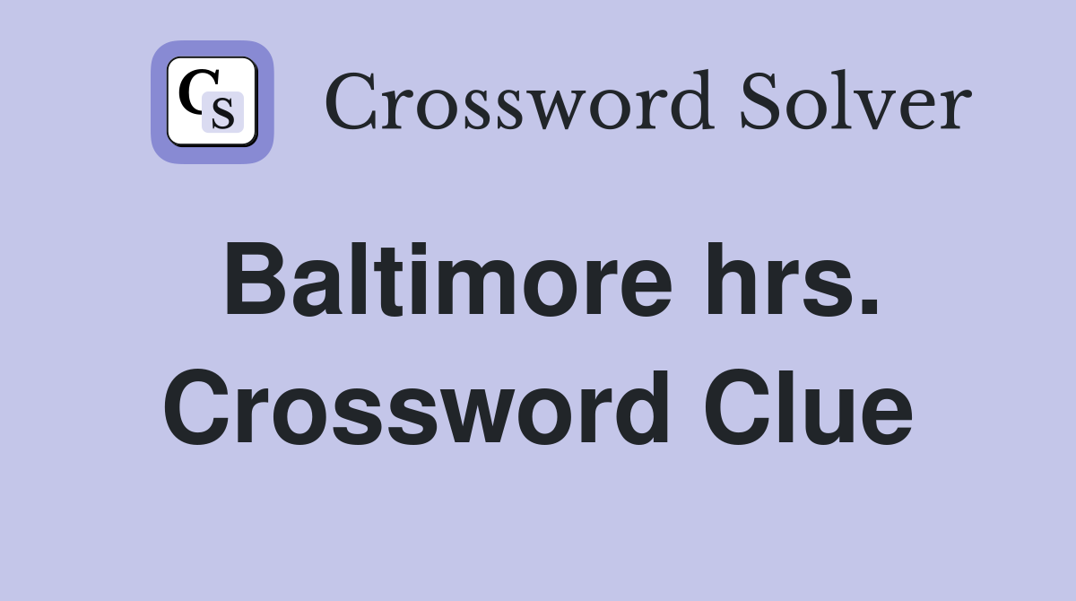 Baltimore hrs. Crossword Clue