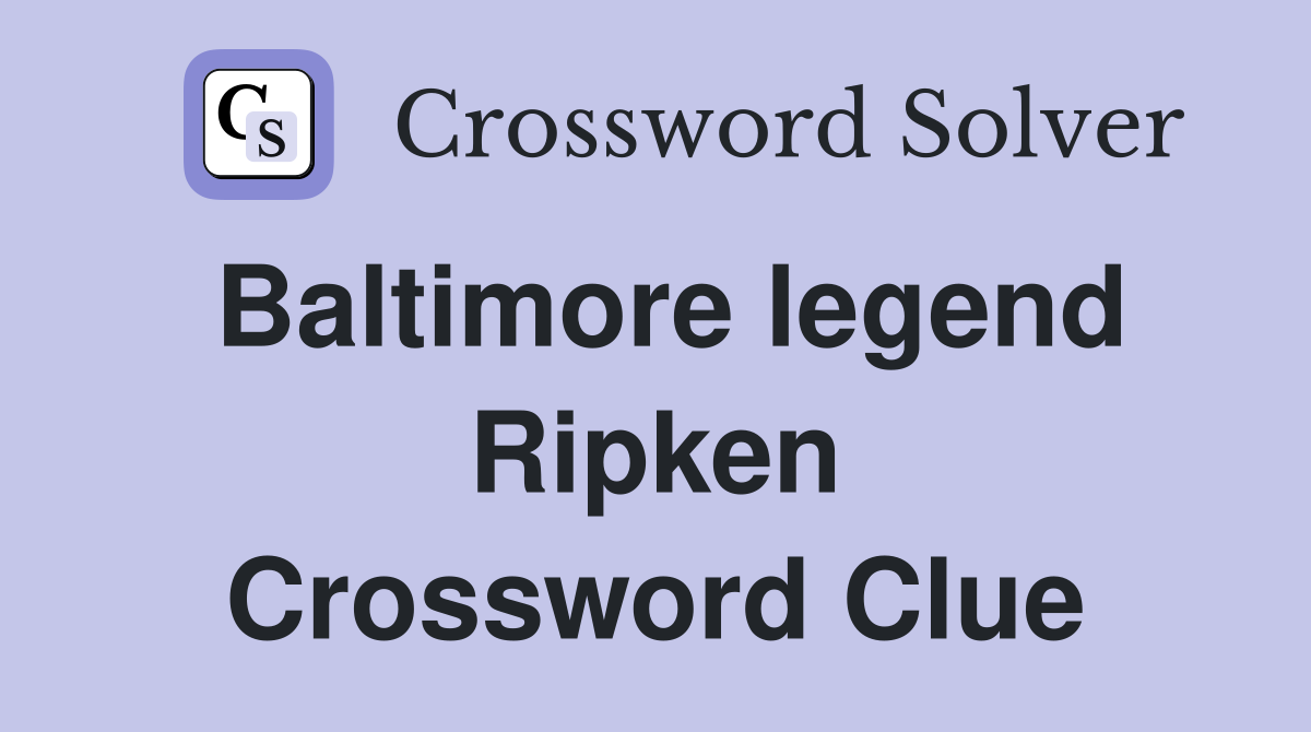 Baltimore legend Ripken Crossword Clue