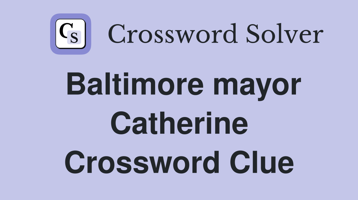 Baltimore mayor Catherine Crossword Clue
