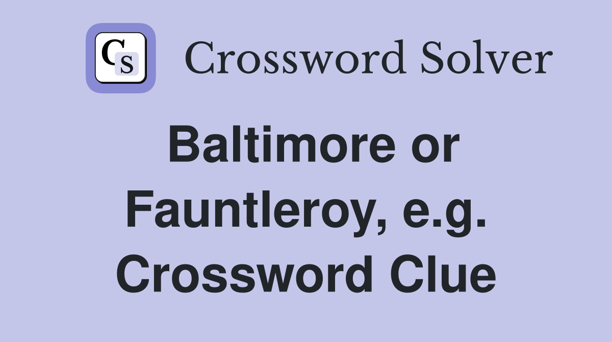 Baltimore or Fauntleroy, e.g. Crossword Clue