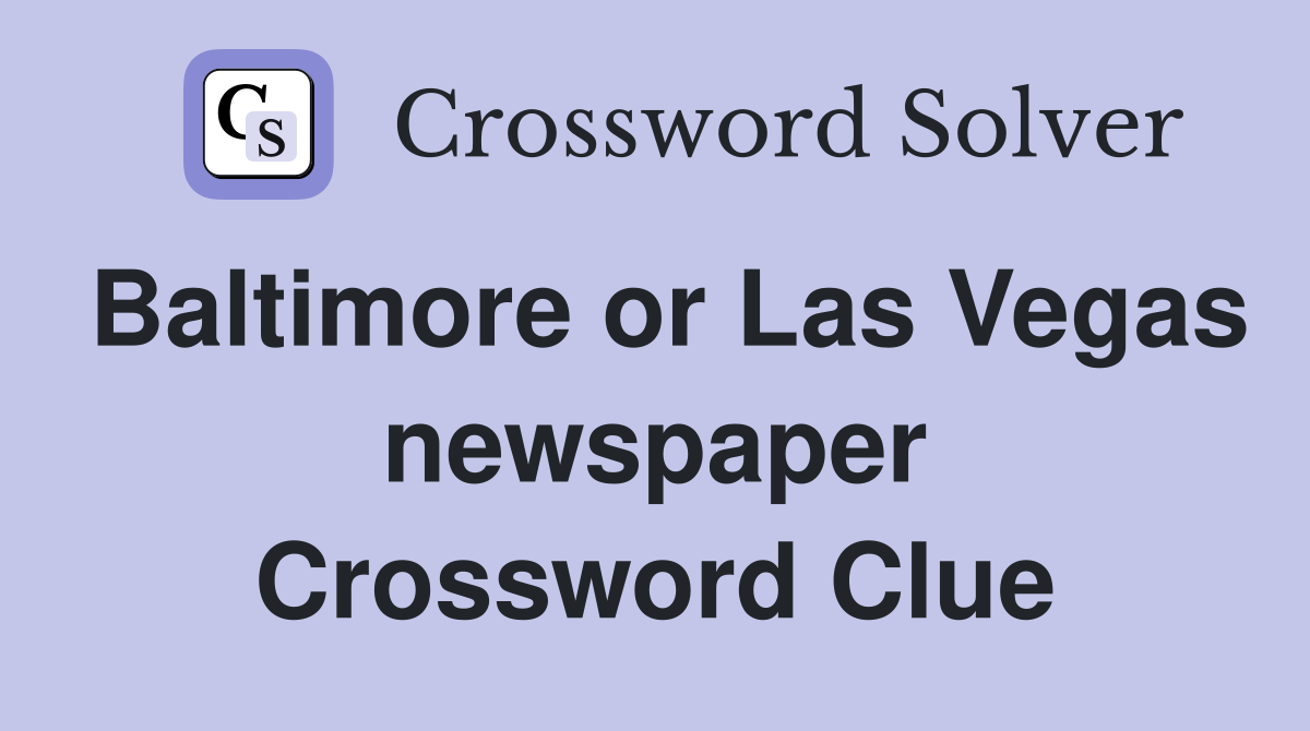 Baltimore or Las Vegas newspaper Crossword Clue