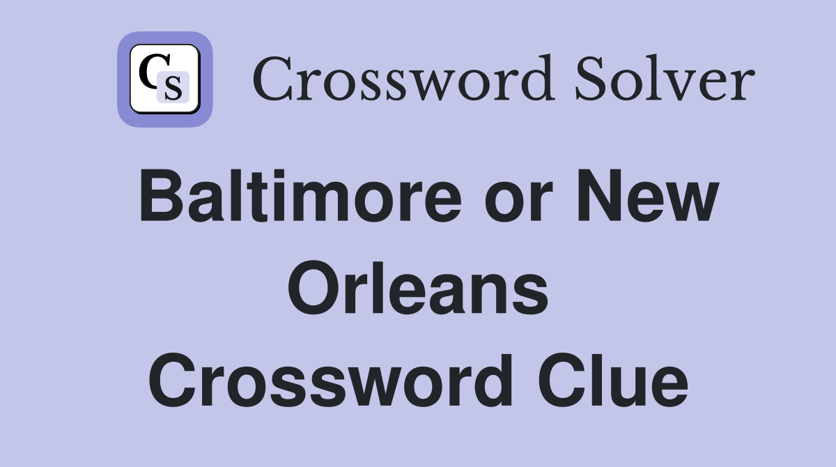 Baltimore or New Orleans Crossword Clue