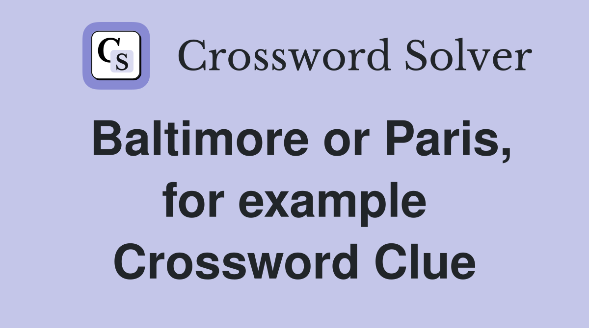 Baltimore or Paris, for example Crossword Clue