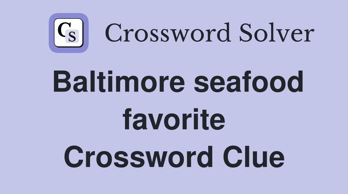 Baltimore seafood favorite Crossword Clue