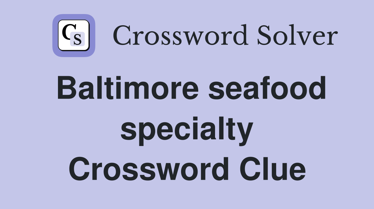 Baltimore seafood specialty Crossword Clue