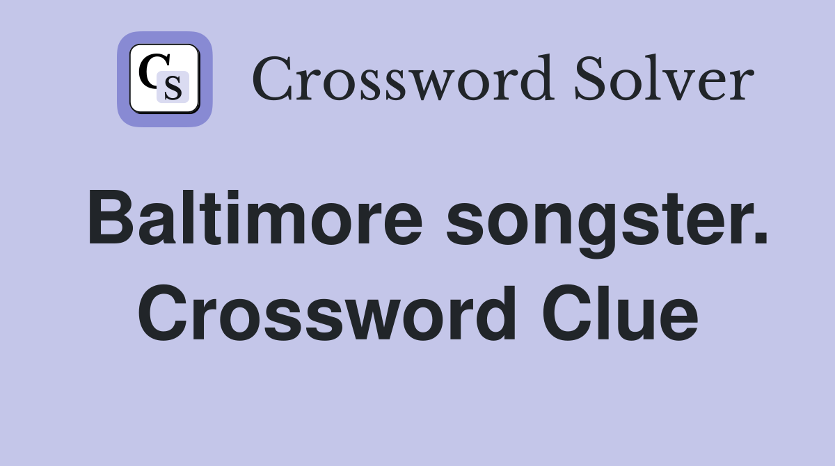 Baltimore songster. Crossword Clue