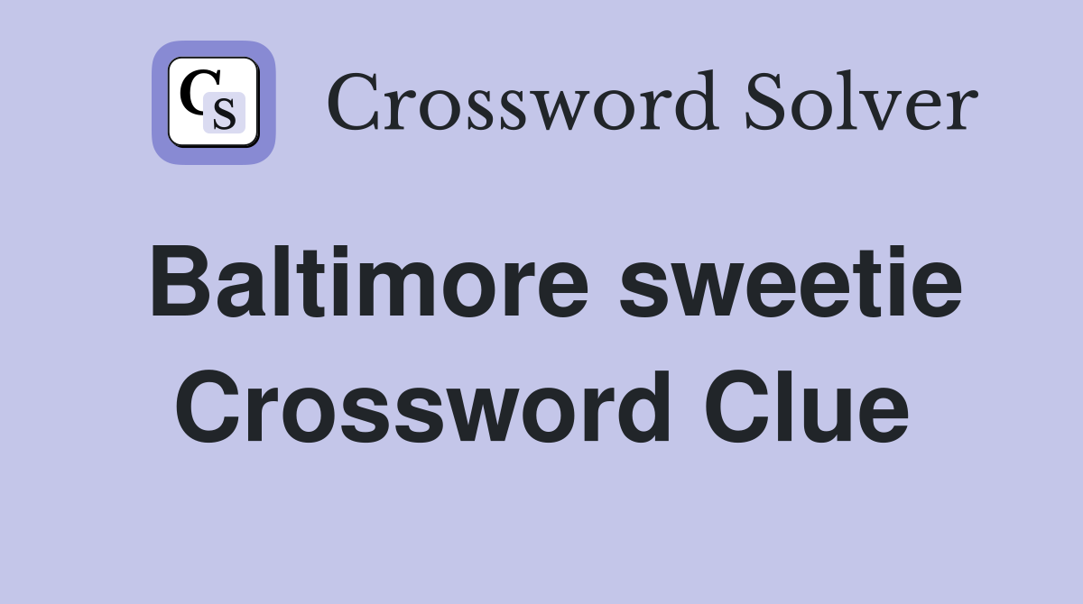 Baltimore sweetie Crossword Clue