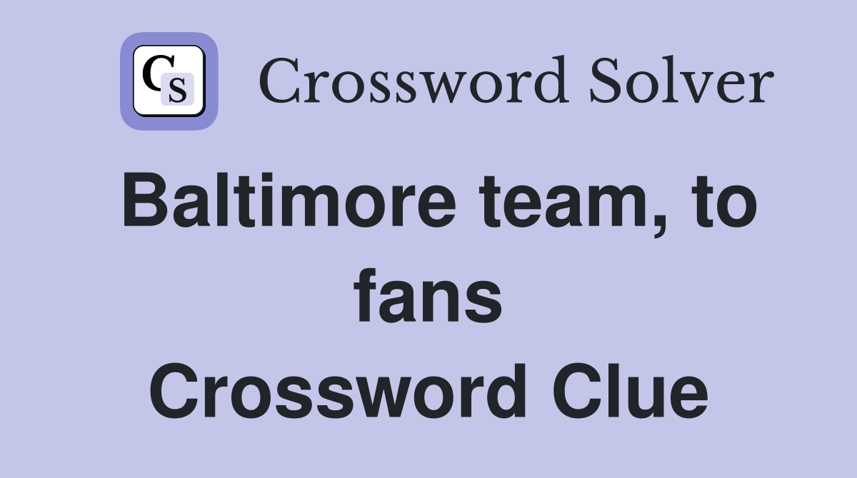 Baltimore team, to fans Crossword Clue