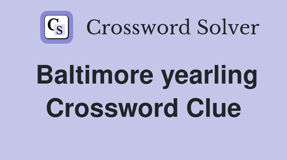Baltimore yearling Crossword Clue