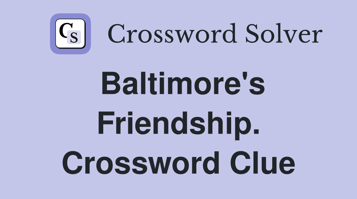 Baltimore's Friendship. Crossword Clue
