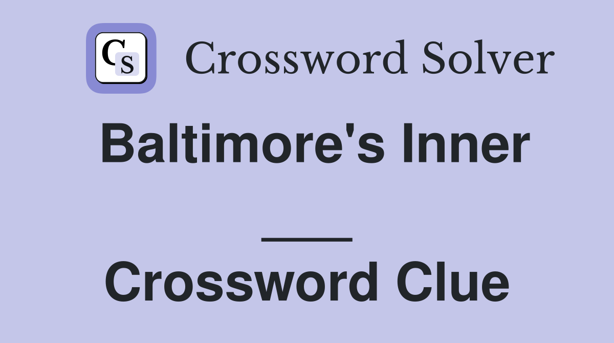 Baltimore's Inner ___ Crossword Clue