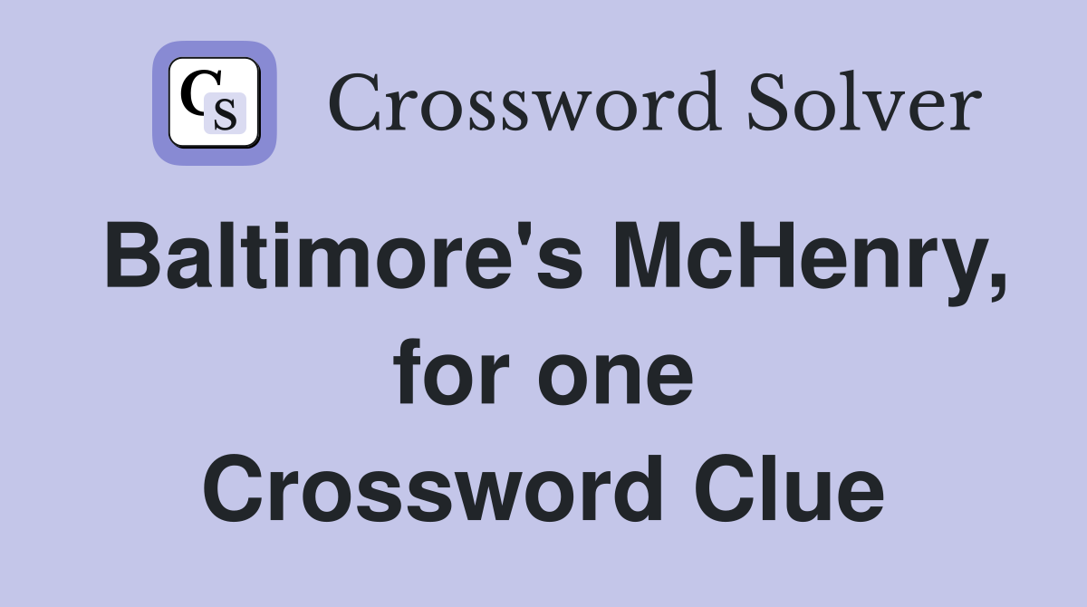 Baltimore's McHenry, for one Crossword Clue