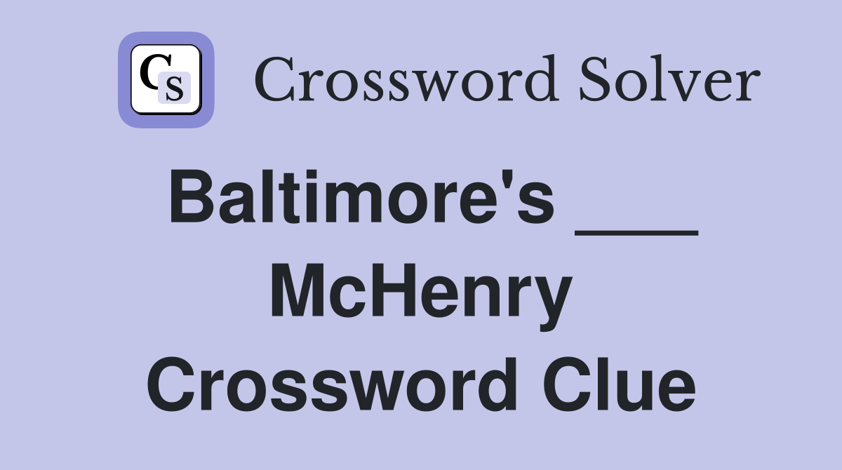 Baltimore's ___ McHenry Crossword Clue