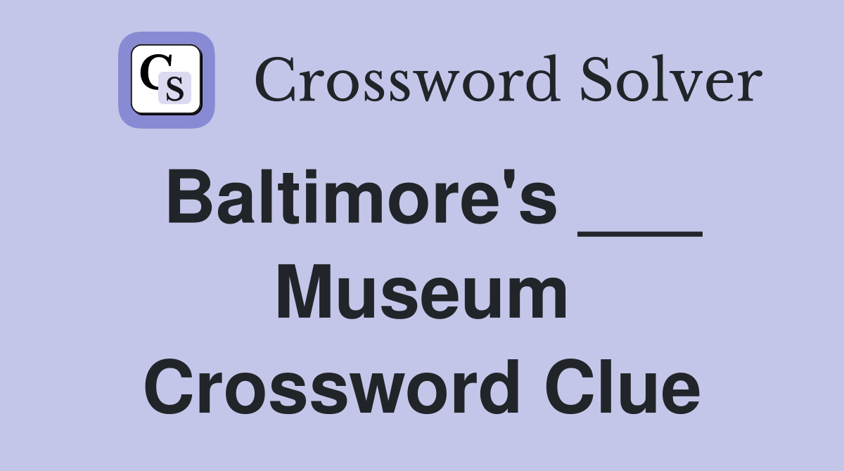 Baltimore's ___ Museum Crossword Clue