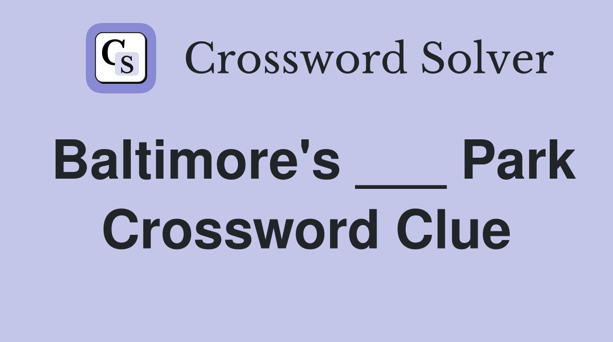 Baltimore's ___ Park Crossword Clue