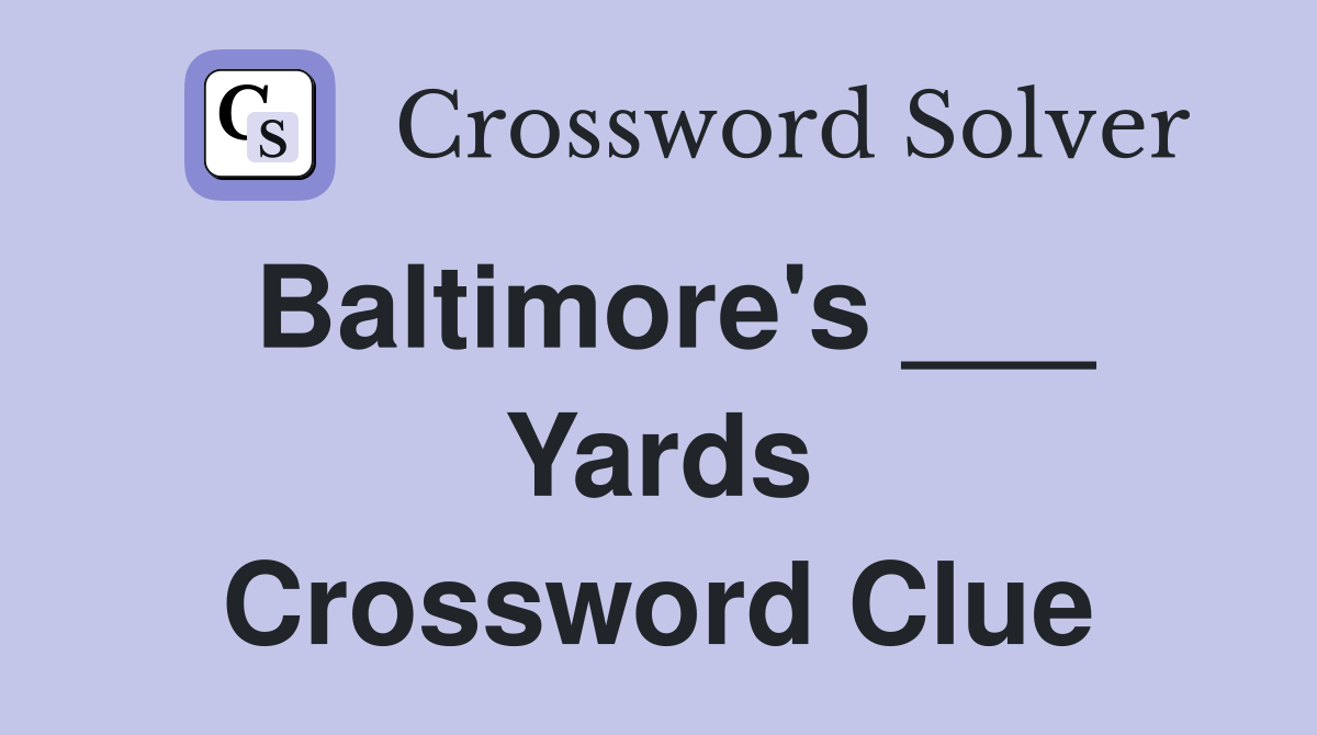 Baltimore's ___ Yards Crossword Clue